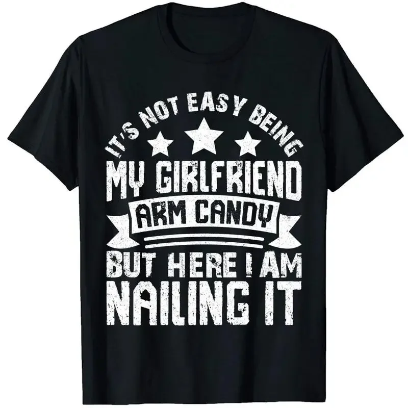It'S Not Easy Being My Girlfriend'S Arm Candy Am Nailing It T Shirt