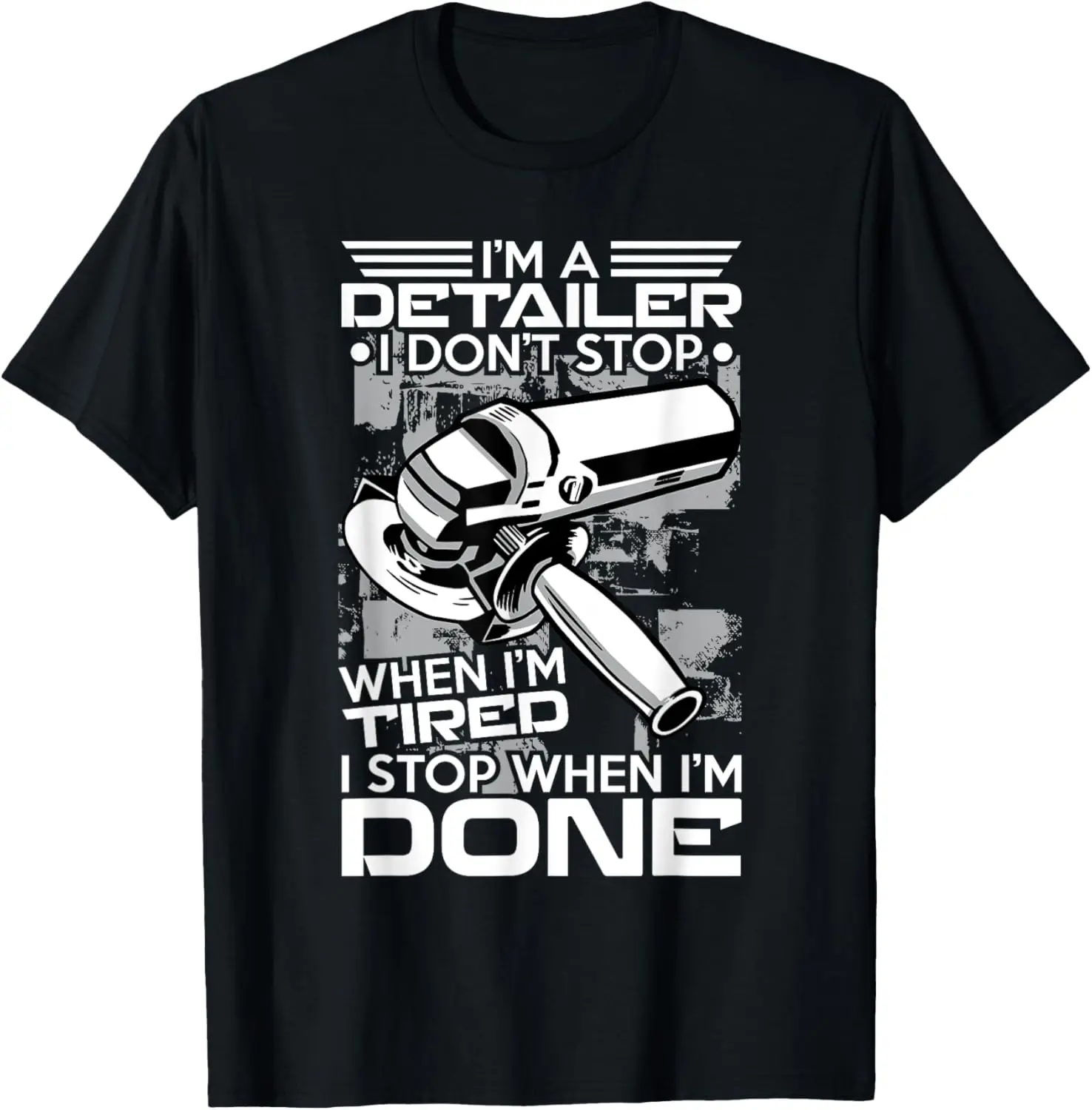 Car Detailer Don't Stop When I'm Tired I Stop When I'm Done T-Shirt