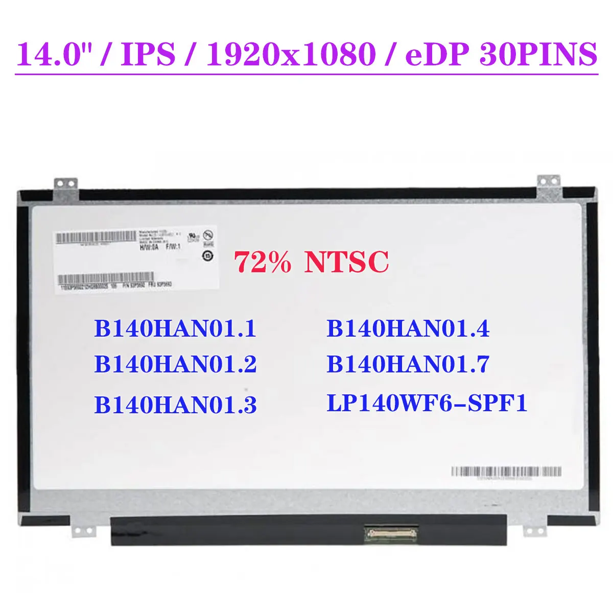 

14.0" FHD Laptop LCD Screen B140HAN01.1 Fit B140HAN01.2 B140HAN01.3 B140HAN01.4 B140HAN01.7 LP140WF6-SPF1 IPS 72% NTSC EDP 30Pin