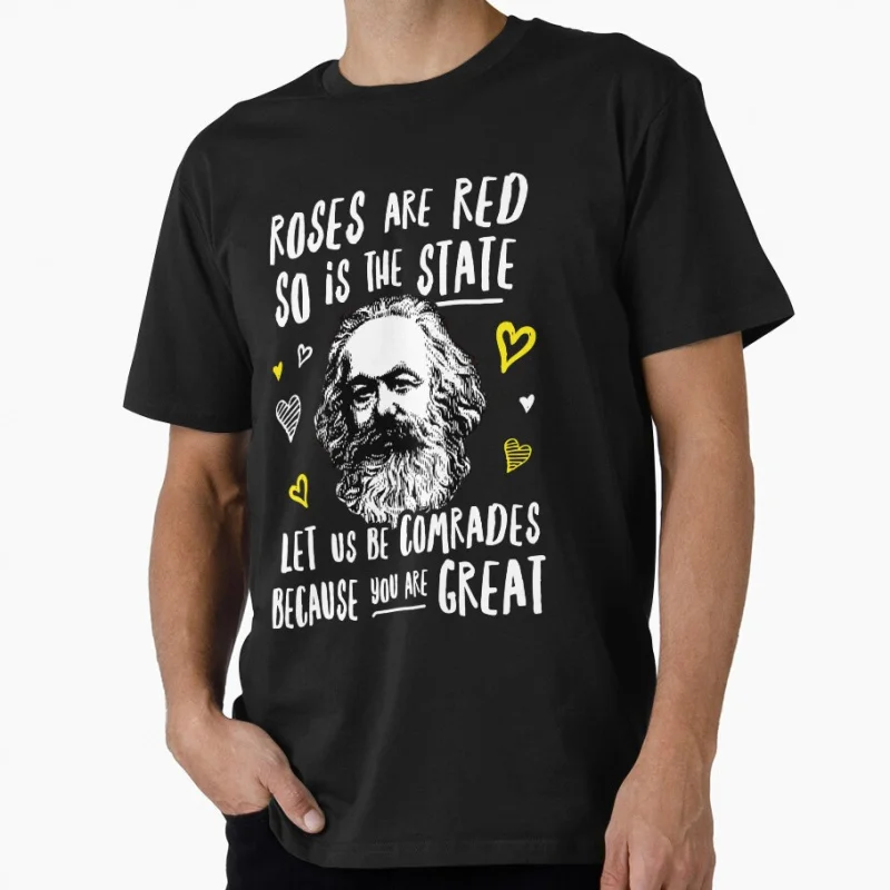 

Roses Are Red So Is The State Let Us Be Comrades Because You Are Great Karl Marx Gift T shirt Large size Tops printed Clothes