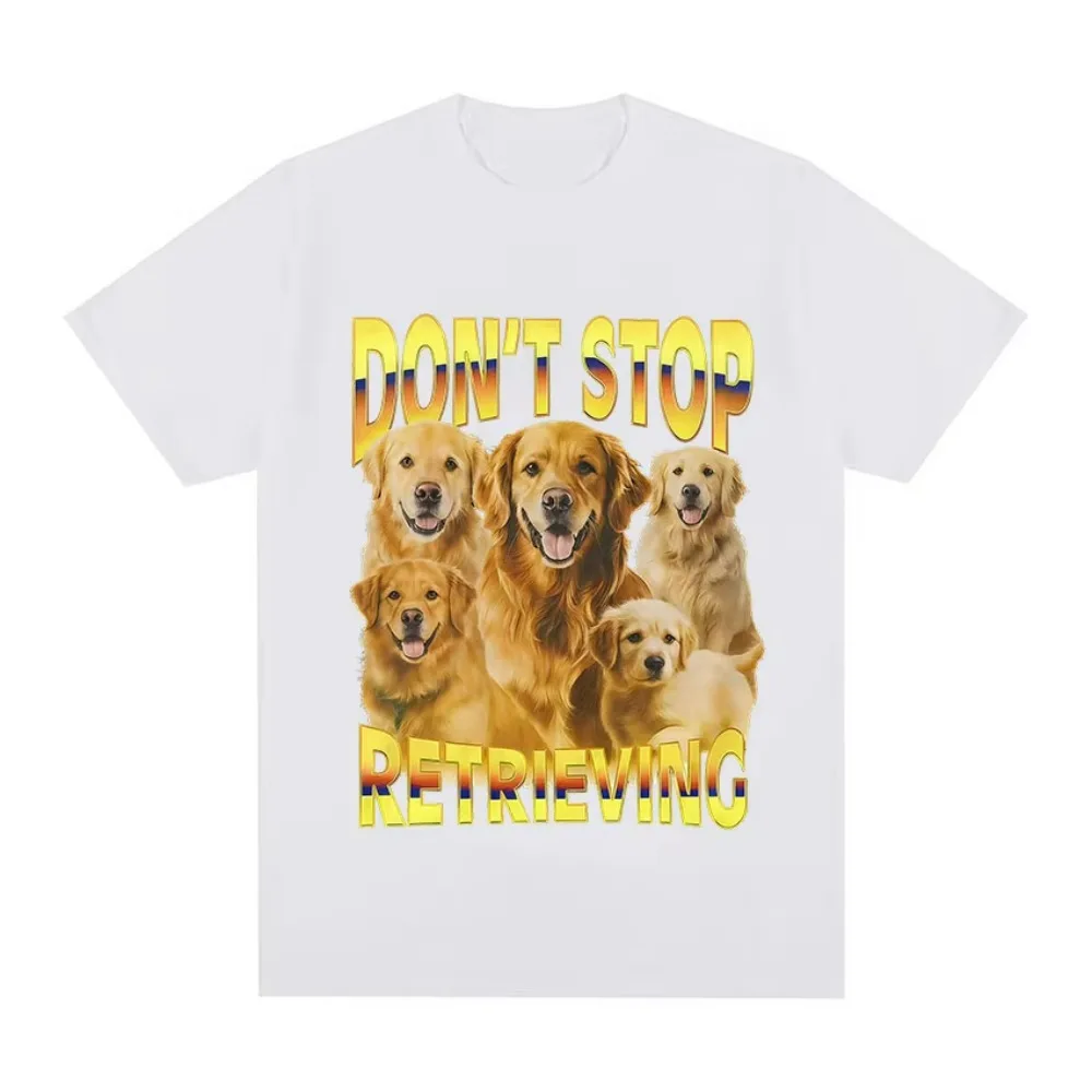Don't Stop Retrieving T-Shirt Golden Retriever Funny Dog Meme Graphic TShirt Men Women Casual Oversized Cotton Short Sleeve Tees