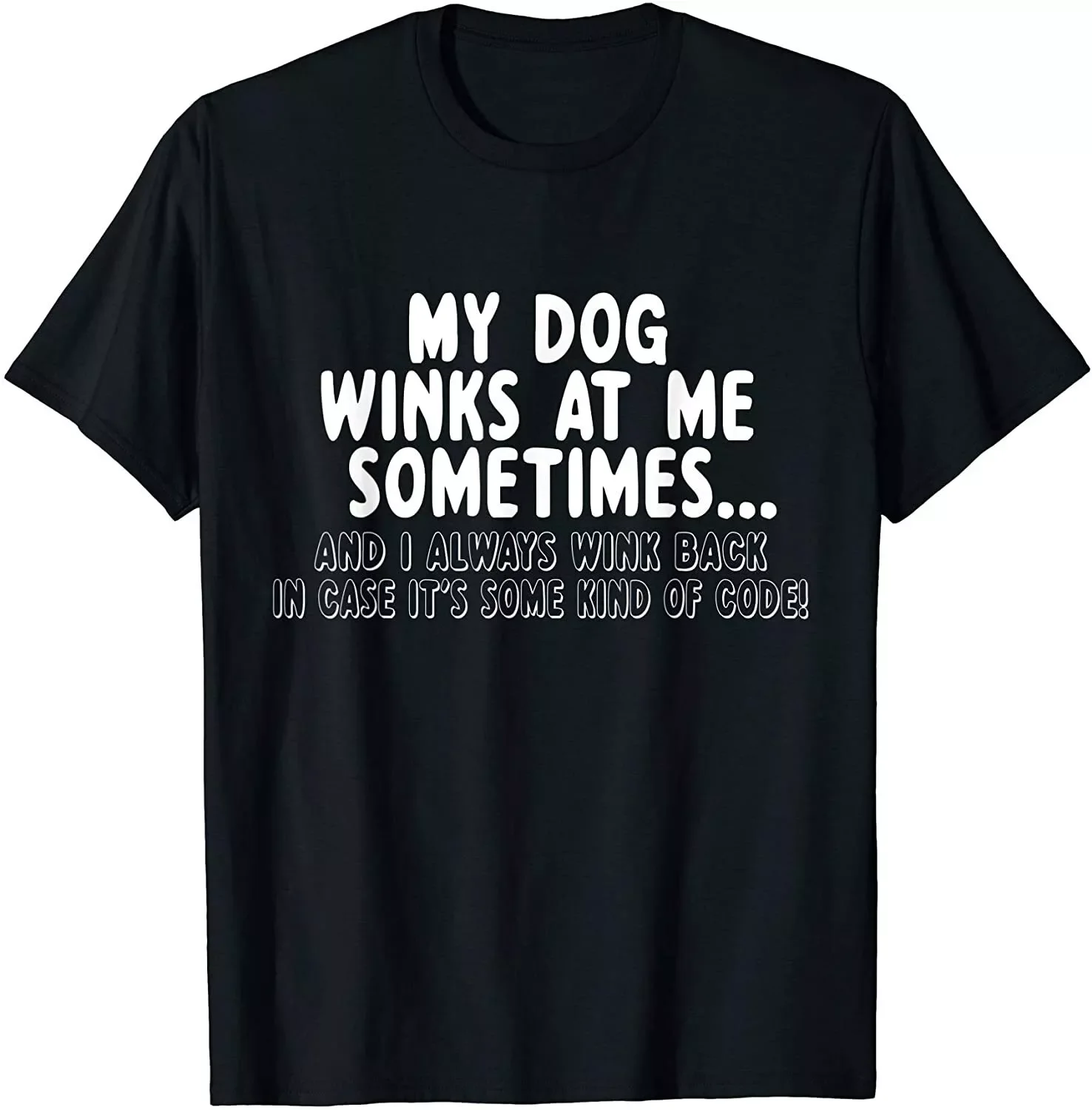 Dog Lover Funny Gift My Dog Winks At Me Sometimes T-Shirt