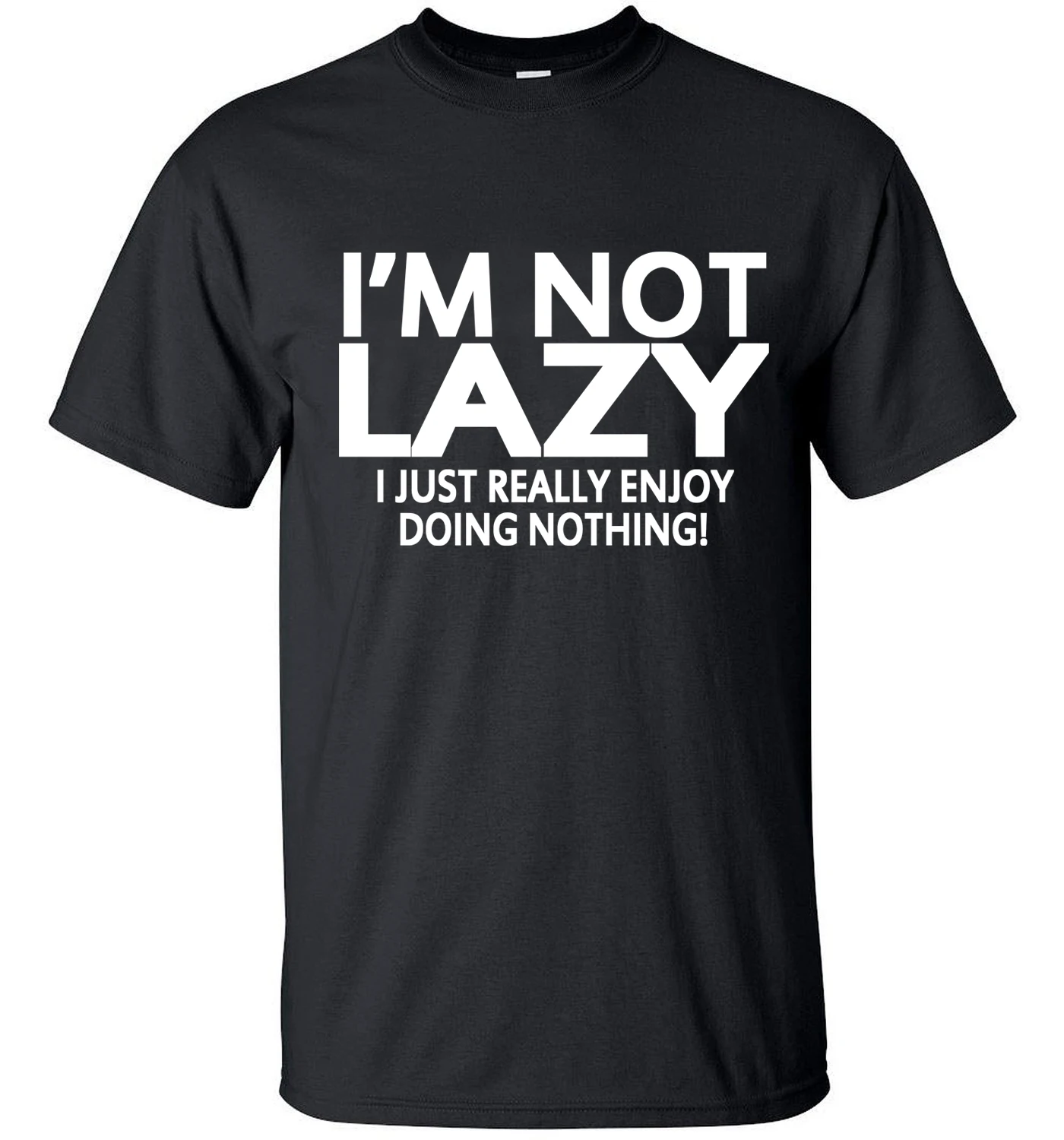 Men High Quality Printed Short Sleeve T-shirt I'm Not Lazy I Just Really Enjoy Doing Nothing Streetwear Fashion Tops Tee Shirts