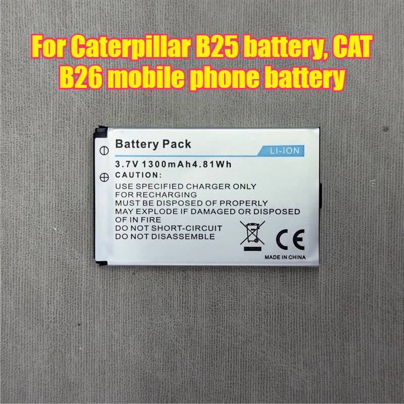 

Сменная литий-ионная батарея B25 3,7 В, 1300 мАч, 4,81 Втч, для аккумулятора Caterpillar B25, аккумулятора мобильного телефона CAT B26