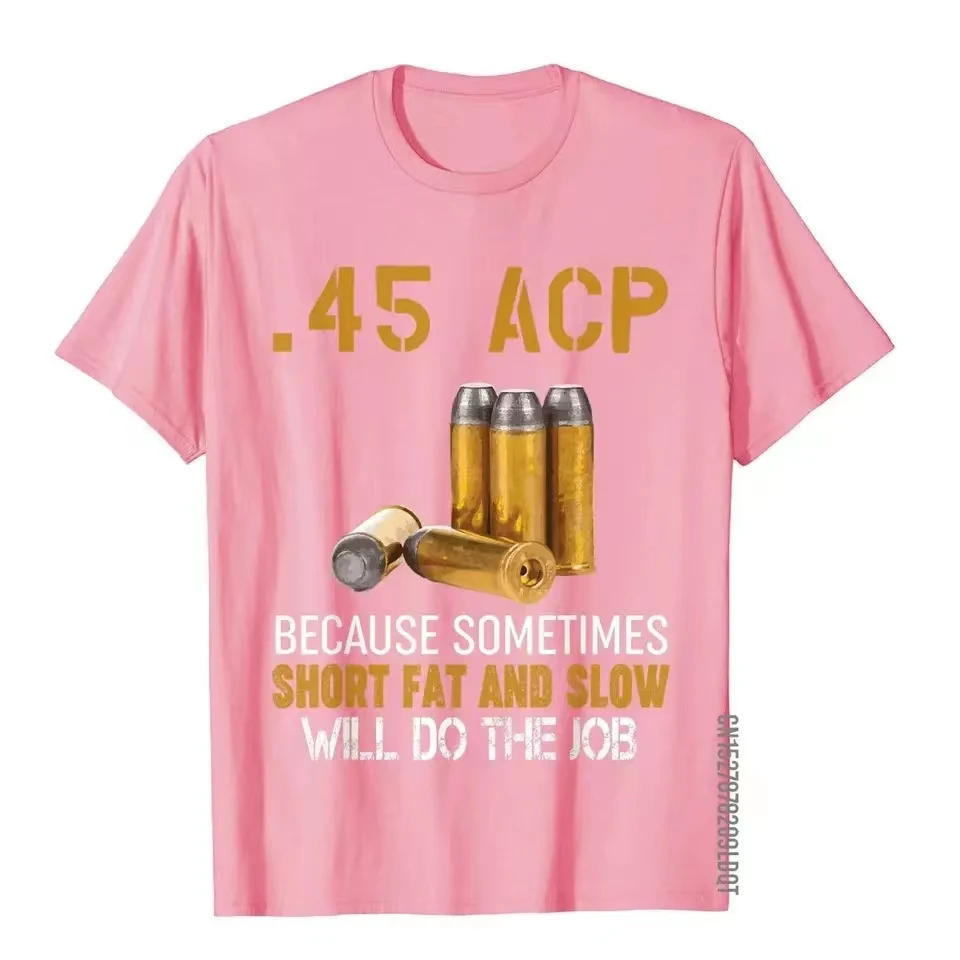 Gun Lover Gift - 45 ACP Short Fat And Slow Will Do The Job T-Shirt Cotton Men T Shirts England Style Tops & Tees Retro Beach