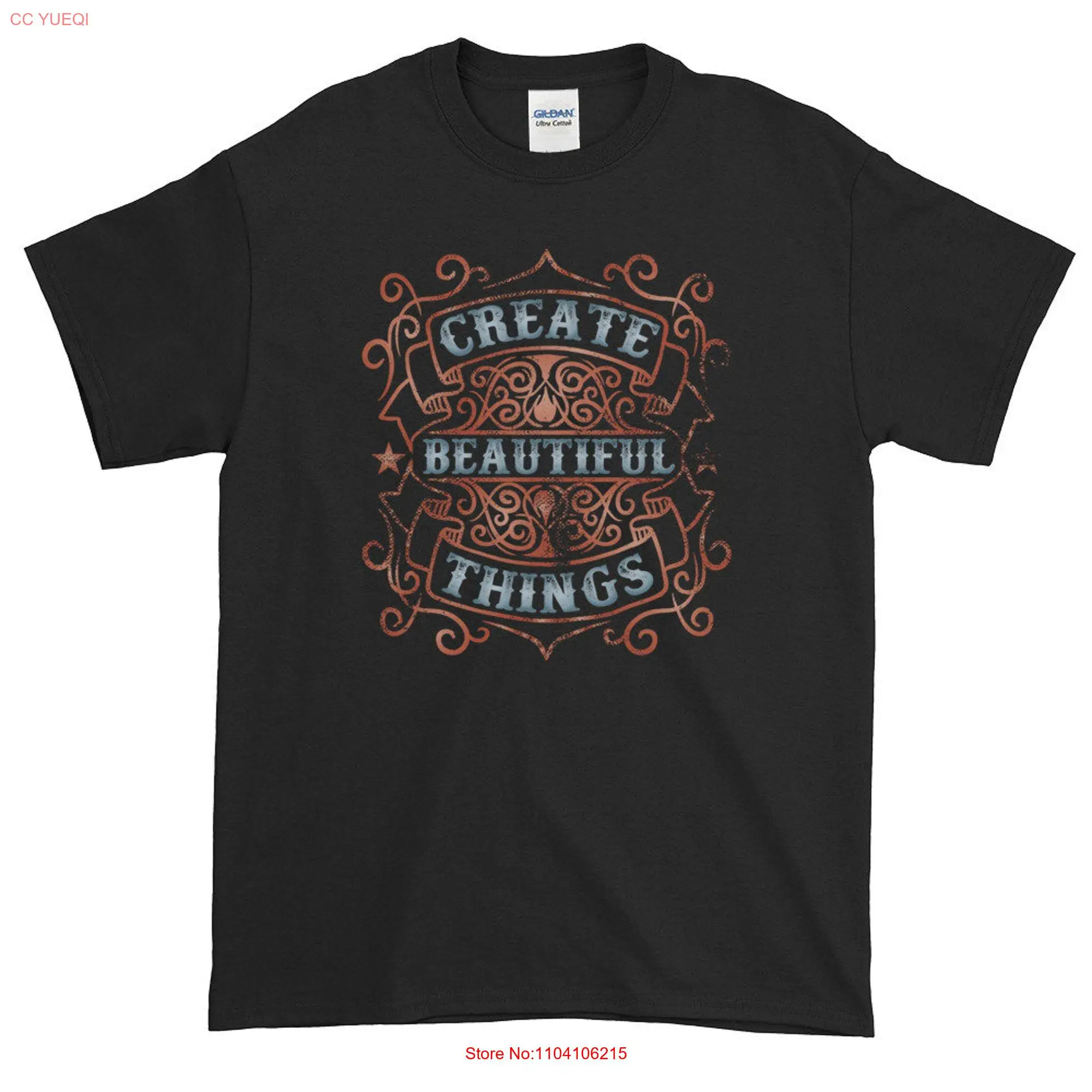 Creatives Create Art and Beauty Beautiful Things  T Shirt for Artists Creative People long or short sleeves