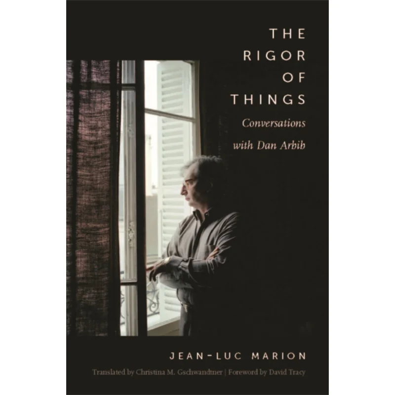 

The Rigor Of Things Conversations With Dan Arbib JeanLuc Marion And Dan Arbib Fordham University Press 9780823275762 Book