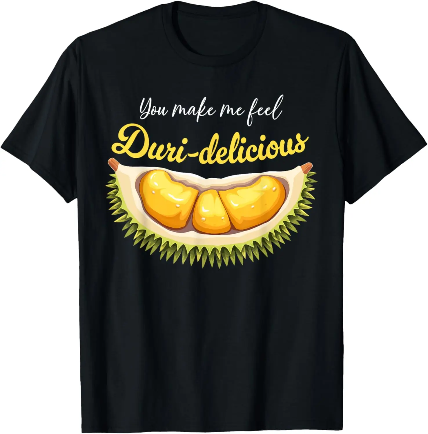 

You Make Me Feel Duri-delicious Cute Durian Lover Pun T-Shirt