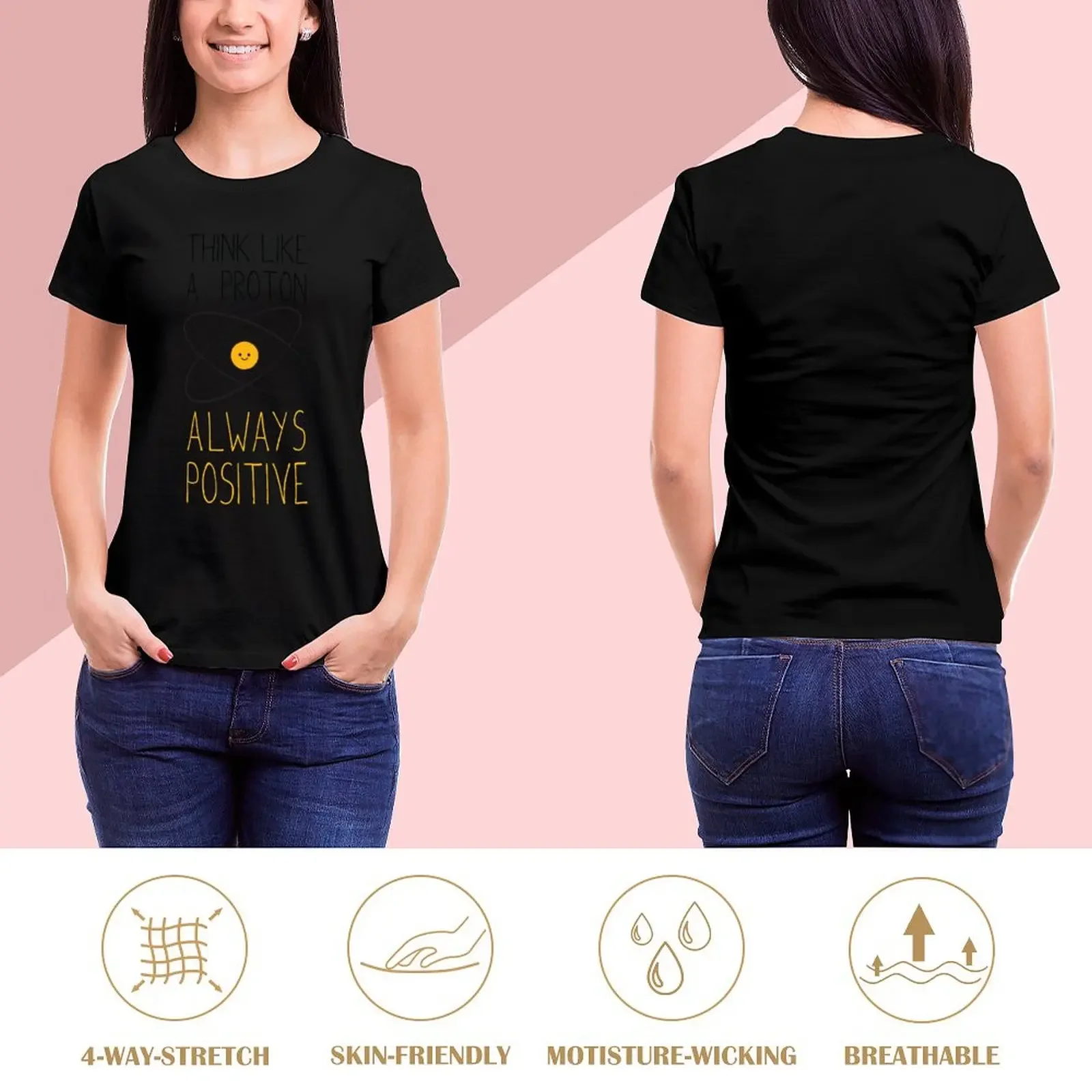 Think Like a Proton, Always Positive :) T-Shirt plus size tops graphics vintage t-shirts for Women cotton