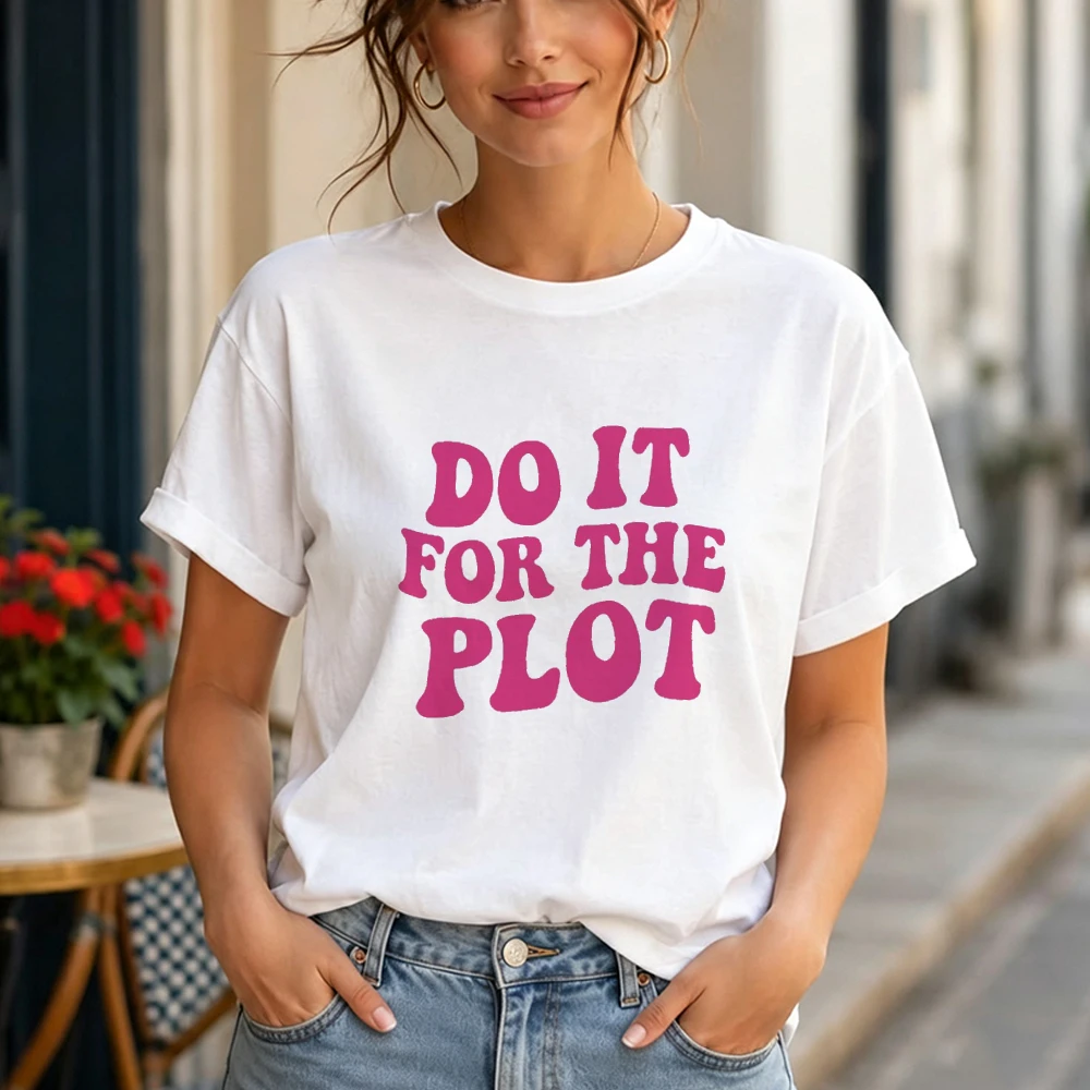 Do It For The Plot Text Women White Cotton T-Shirt Trendy Inspirational Quote Typography Print Fashion Art Top