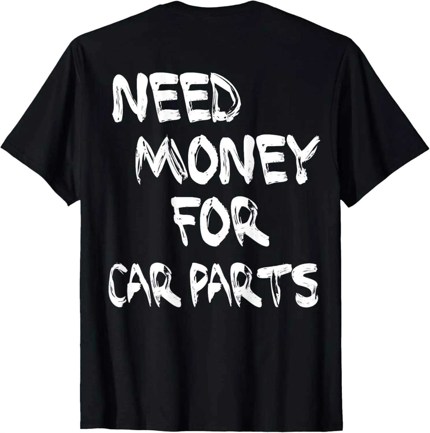 NEED MONEY FOR CAR PARTS X Cars Lovers Tuning Mechanic Fun T-Shirt