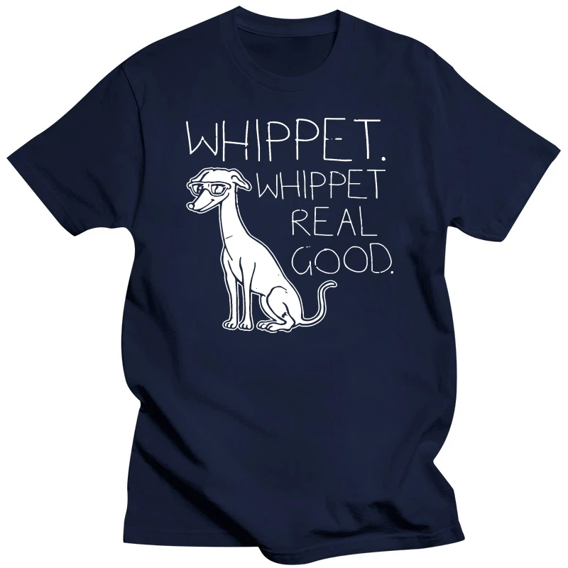 Whippet Real Good T-SHIRT Dog 80S Party Techno Electronic Birthday Fashion Gift Printed Tee Tshirt