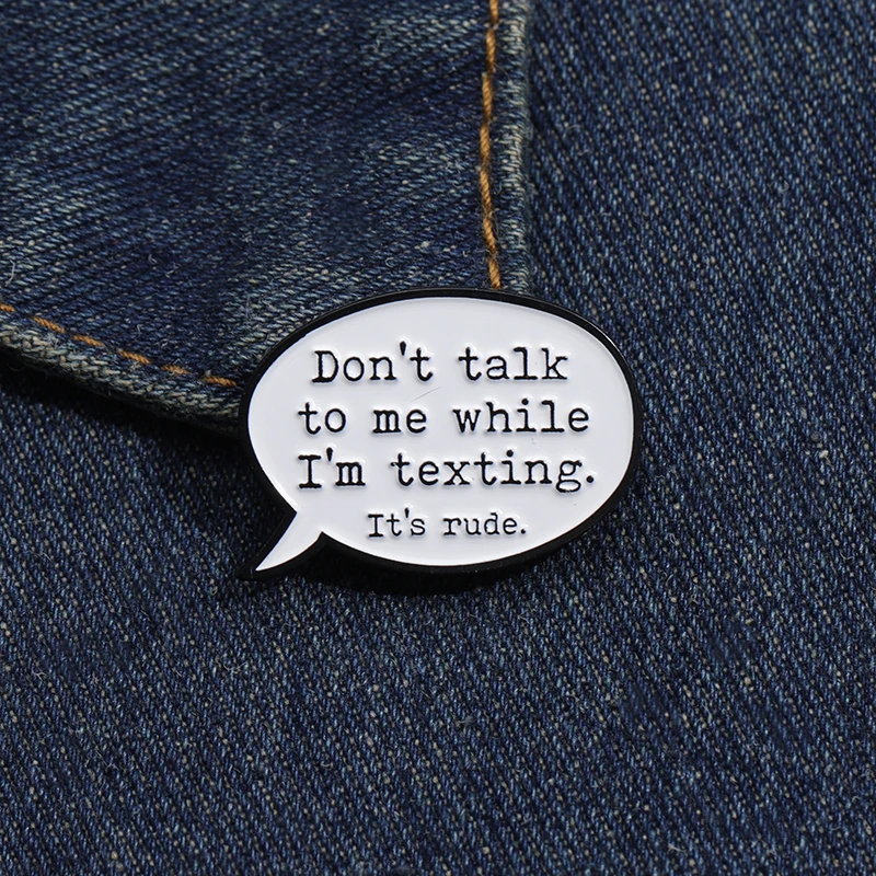 Don'T Talk To Me While I'M Texting Enamel Pins Custom Funy Catchphrases Brooches Backpack Lapel Badge Jewelry Accessories