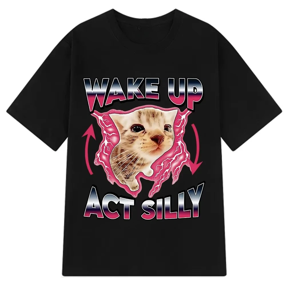 Wake Up Act Silly Kitty Graphic T Shirts Funny Cat Meme Hot Sale Short Sleeve T-shirt Omen Casual T Shirts Summer Streetwear Y2K