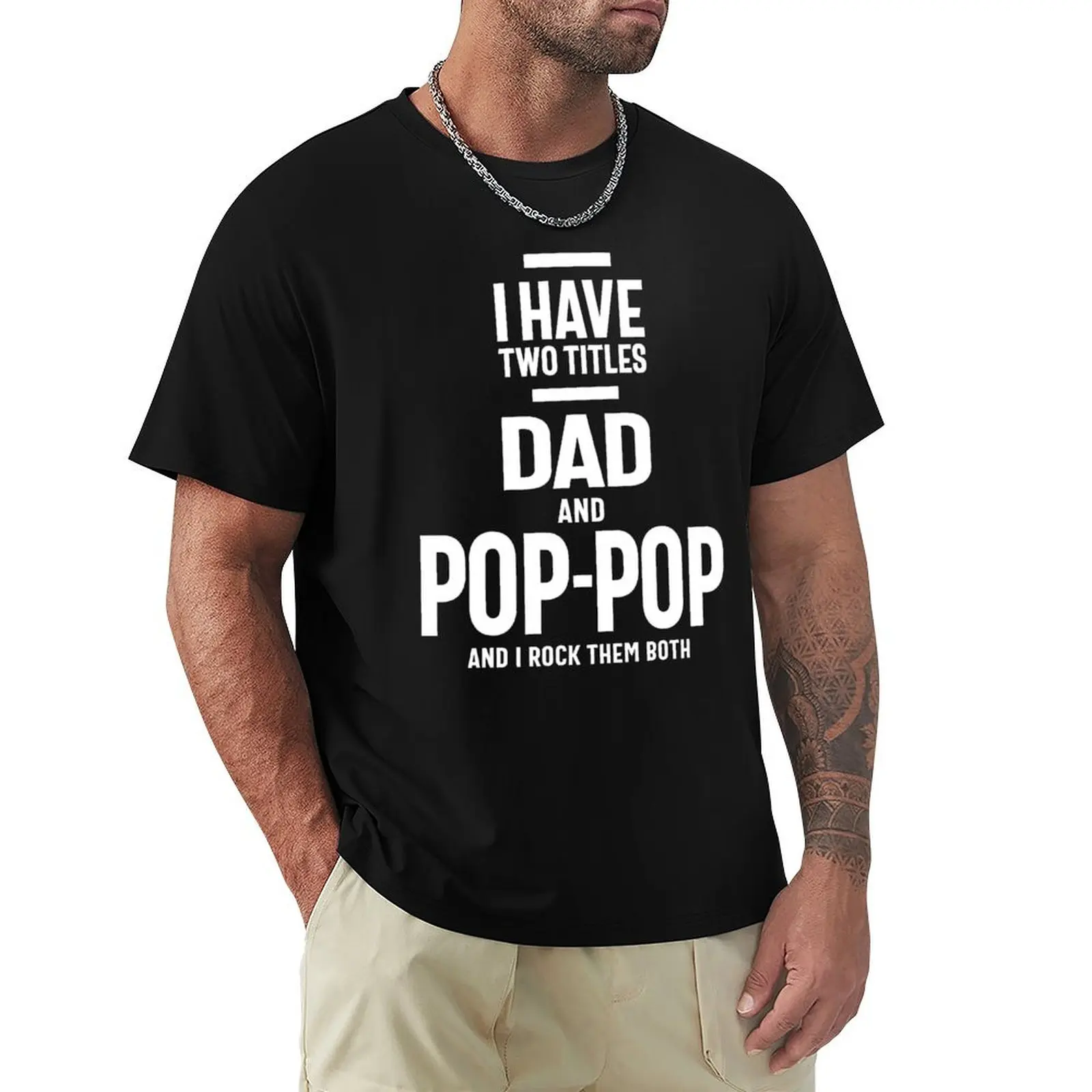 

I Have Two Titles Dad and Pop-Pop T-Shirt Holiday All Match T-Shirt