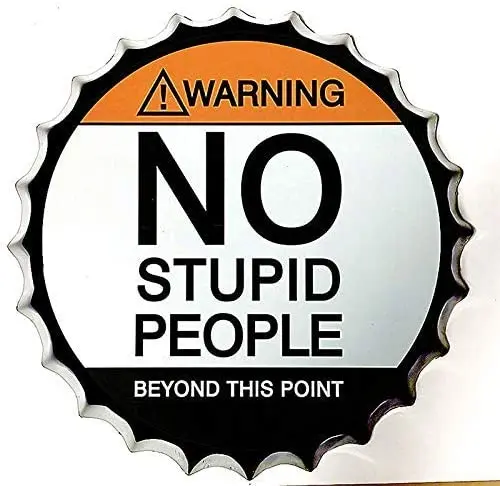 No Stupid People,Beyond This Point ! Modern Vintage Metal Tin Signs Bottle Cap Wall Plaque Poster Cafe Bar Pub Beer Club Wall