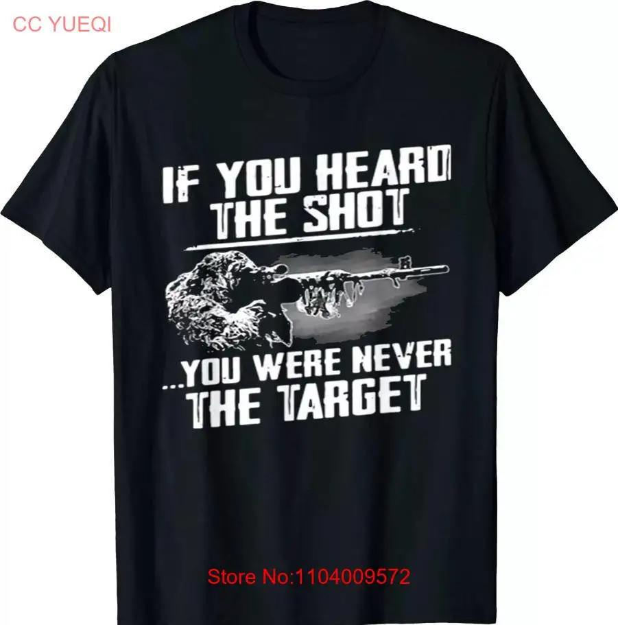 

New Limited Sniper Gift, If You Heard The Shot You Were Never The Target T-Shirt