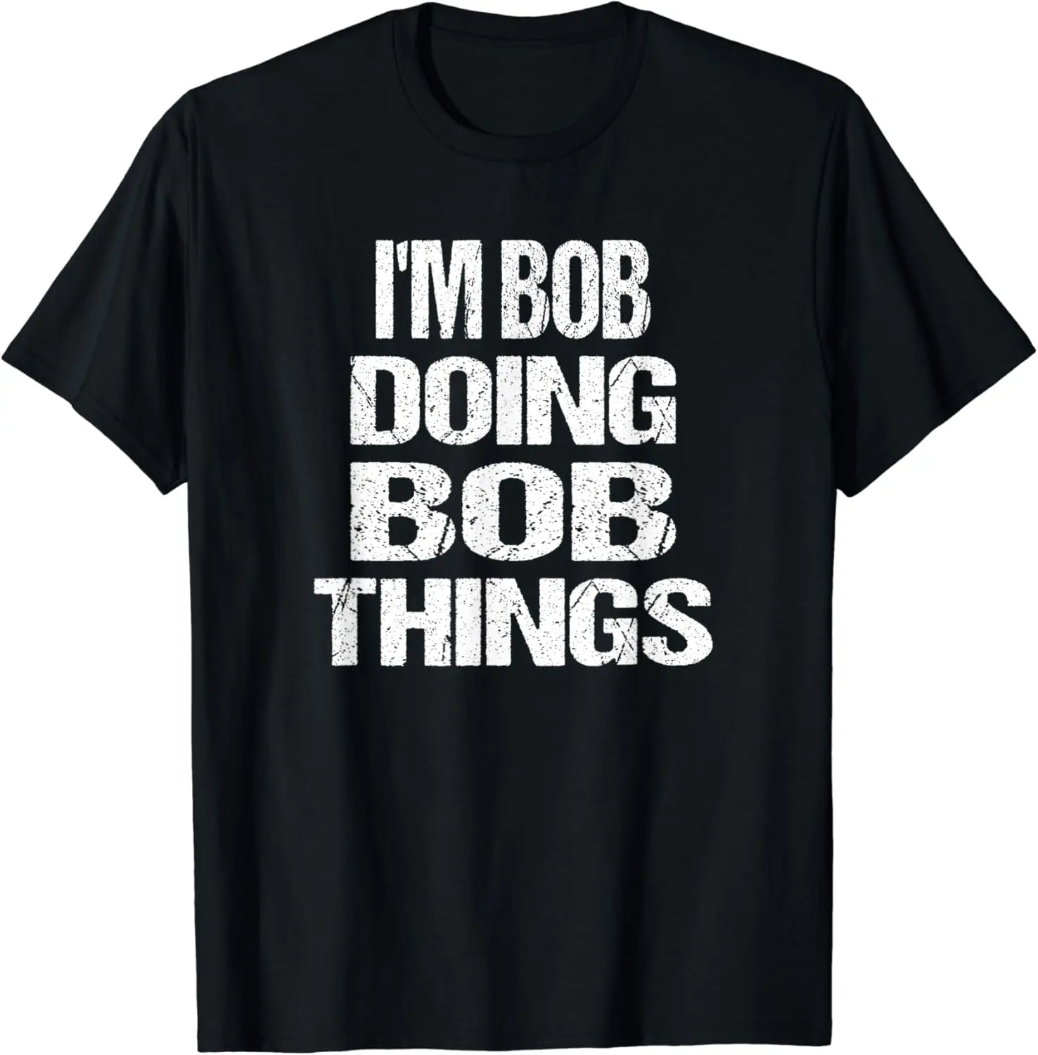 

I'm Bob Doing Bob Things - Personalized First Name T-Shirt