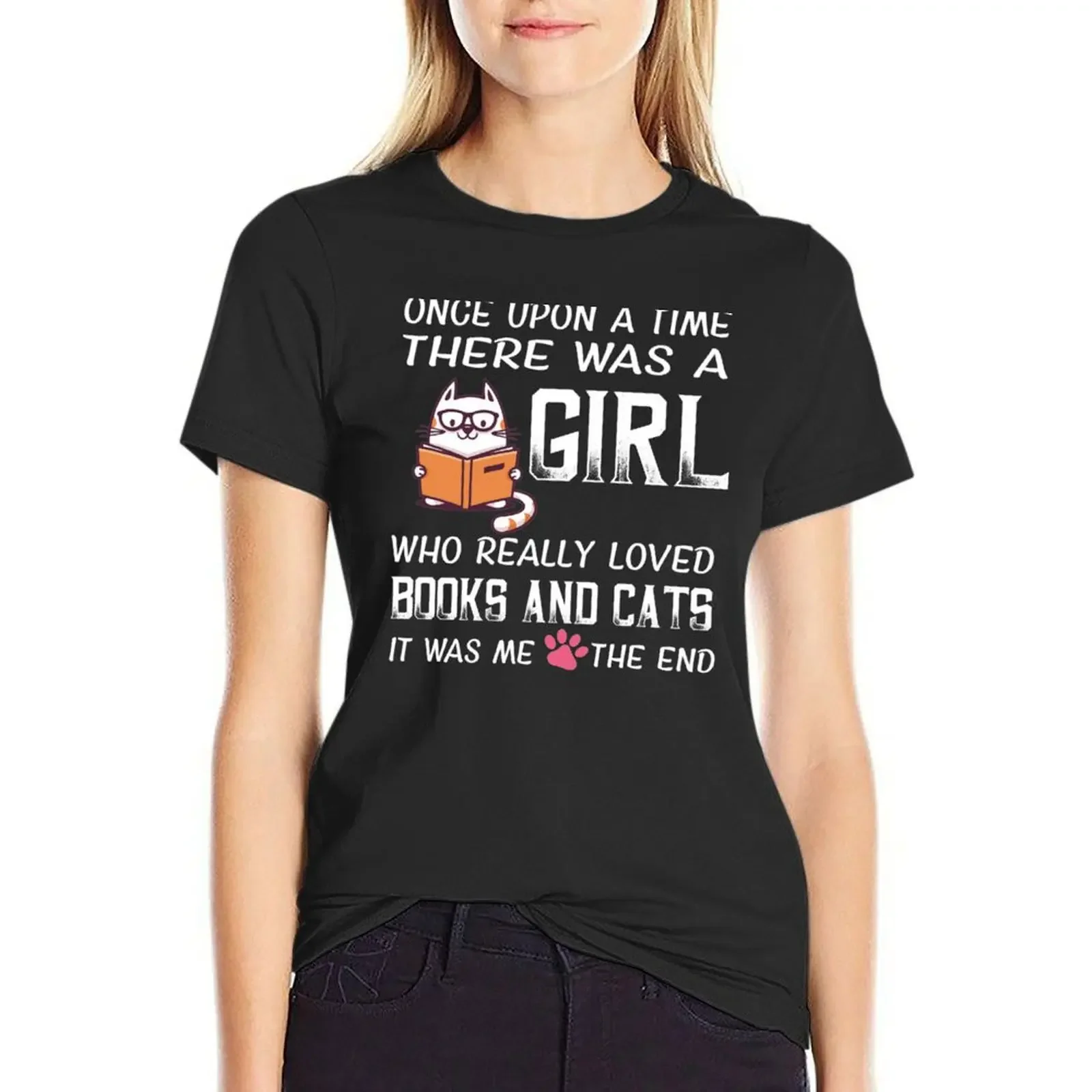 

Once upon a time there was a girl who really loved books and cats, it was me the end T-Shirt