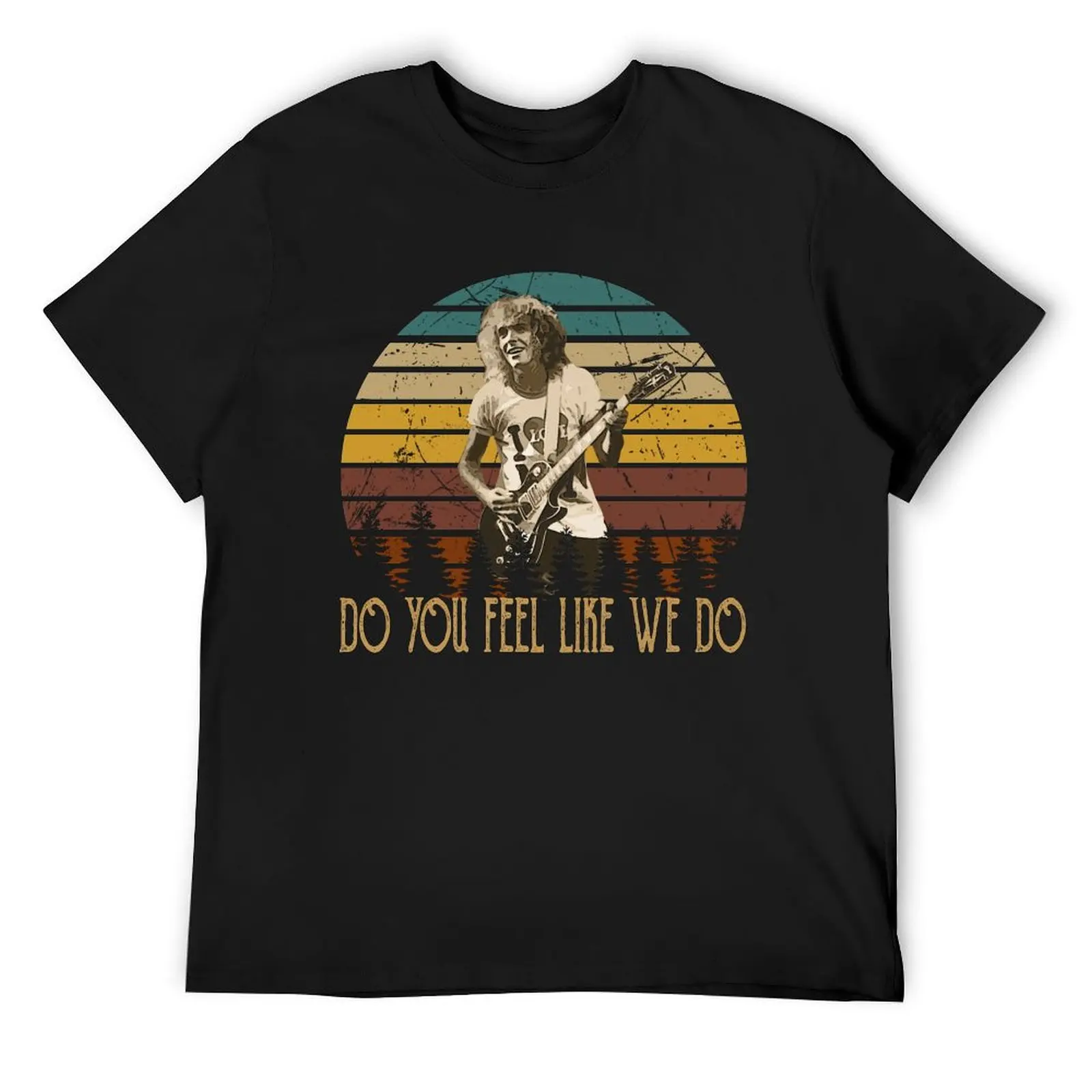 Peter Frampton Singer Playing Guitar Quote Do You Feel Like We Do T-Shirt cotton graphic tees plus size tops tee shirts for men