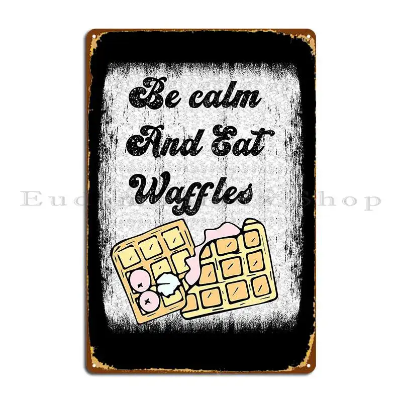 Be Calm And Eat Waffles Metal Plaque Poster Vintage Plaques Wall Mural Club Designs Tin Sign Poster