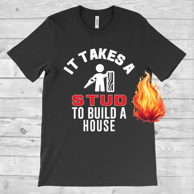 It Takes A Stud To Build A House Builder T-Shirt Summer Cotton O-Neck Short Sleeve T Shirt Fathers Day Gift New Size S-3XL