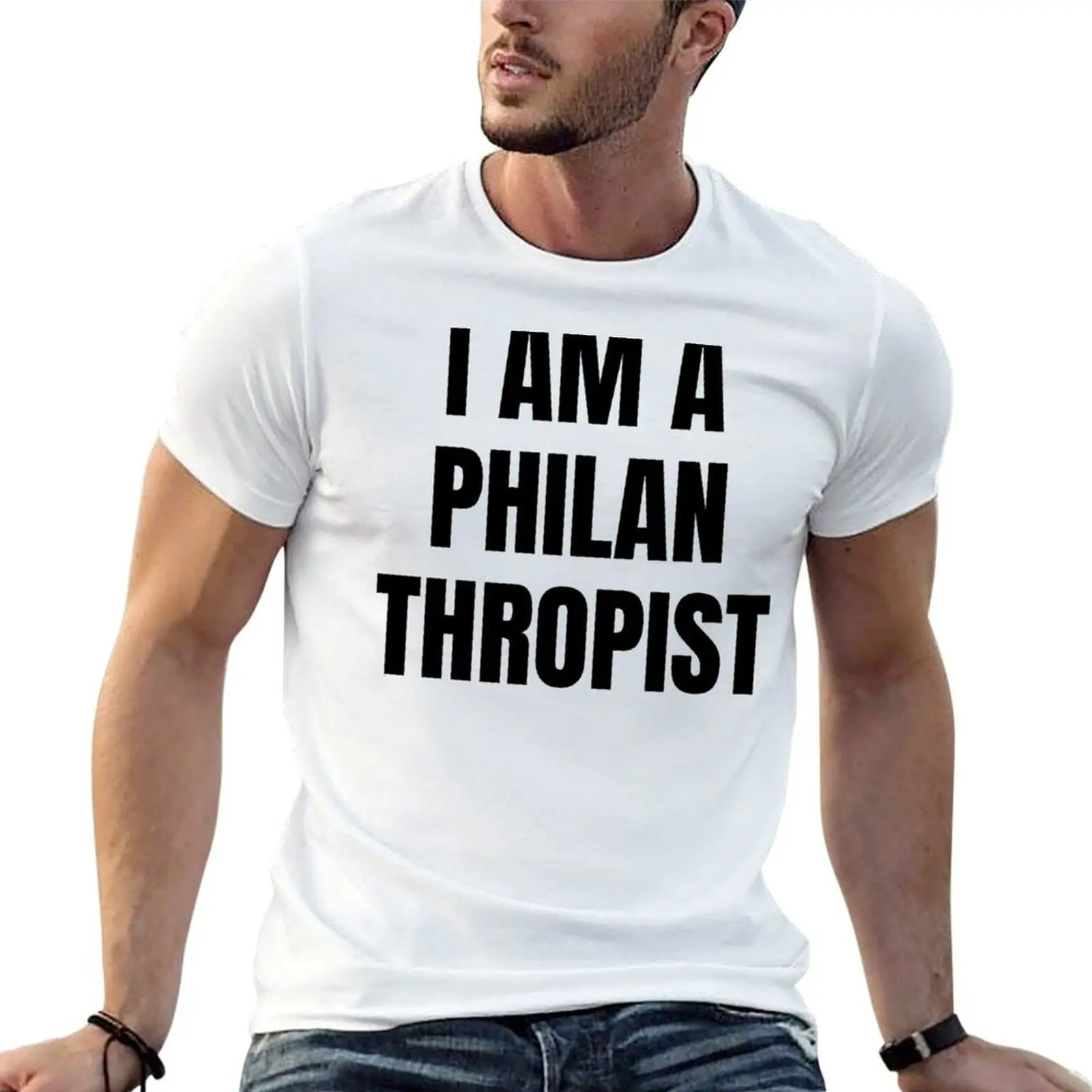

I AM A PHILANTHROPIST T-Shirt men t shirt cotton 100% man graphic t shirt T-Shirt