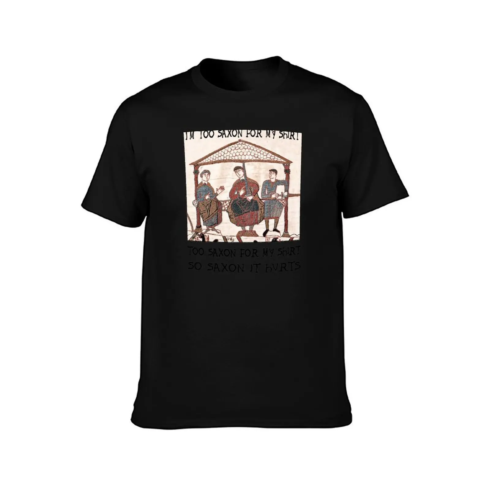 Bayeux Tapestry - I'm Too Saxon For My Shirt T-Shirt Retro Style Print Casual Top T-Shirt