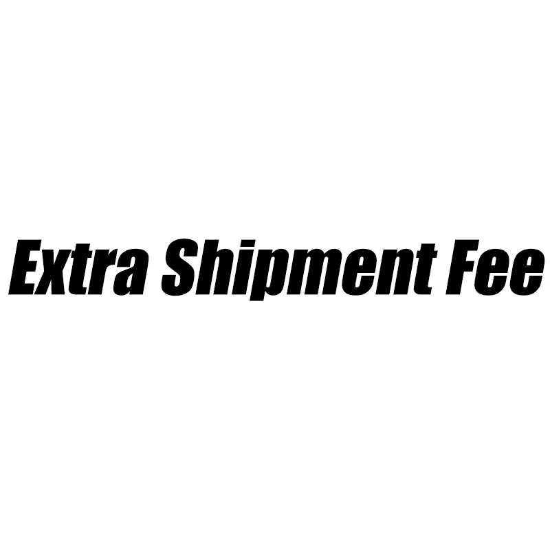 Extra Shipment fee Do not pay before contact us