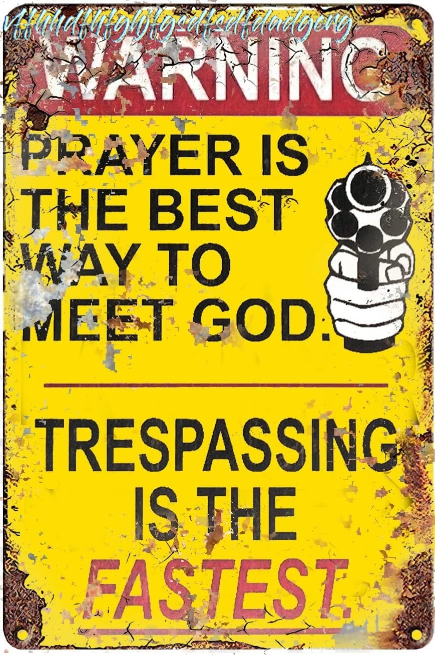 WZVZGZ Vintage Metal Tin Sign Funny Warning No Tresspassing,Prayer is The Best Way to Meet God,Trespassing is The Fastest S sign