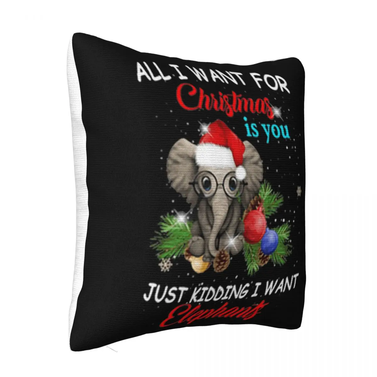 All I Want For Christmas Is You Just Kidding I Want Elephants High Quanlity Discount Pillow Case