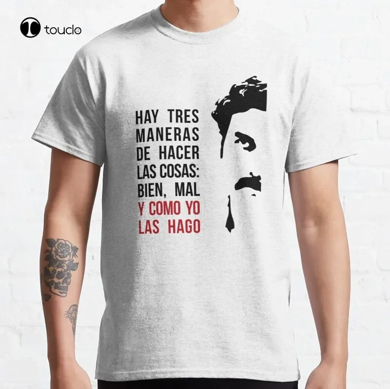 Como Yo Las Hago Cocaina Colombia Droga Escobar Frases J Balvin Narcotrafico Pablo Escobar Plata O Plomo Classic T-Shirt