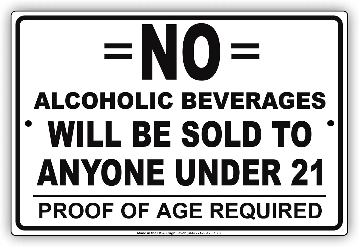 No Alcoholic Beverages Will Be Sold to Anyone Under 21 Proof of Age Required Alert Caution Warning Notice Aluminum Metal Tin 8&#