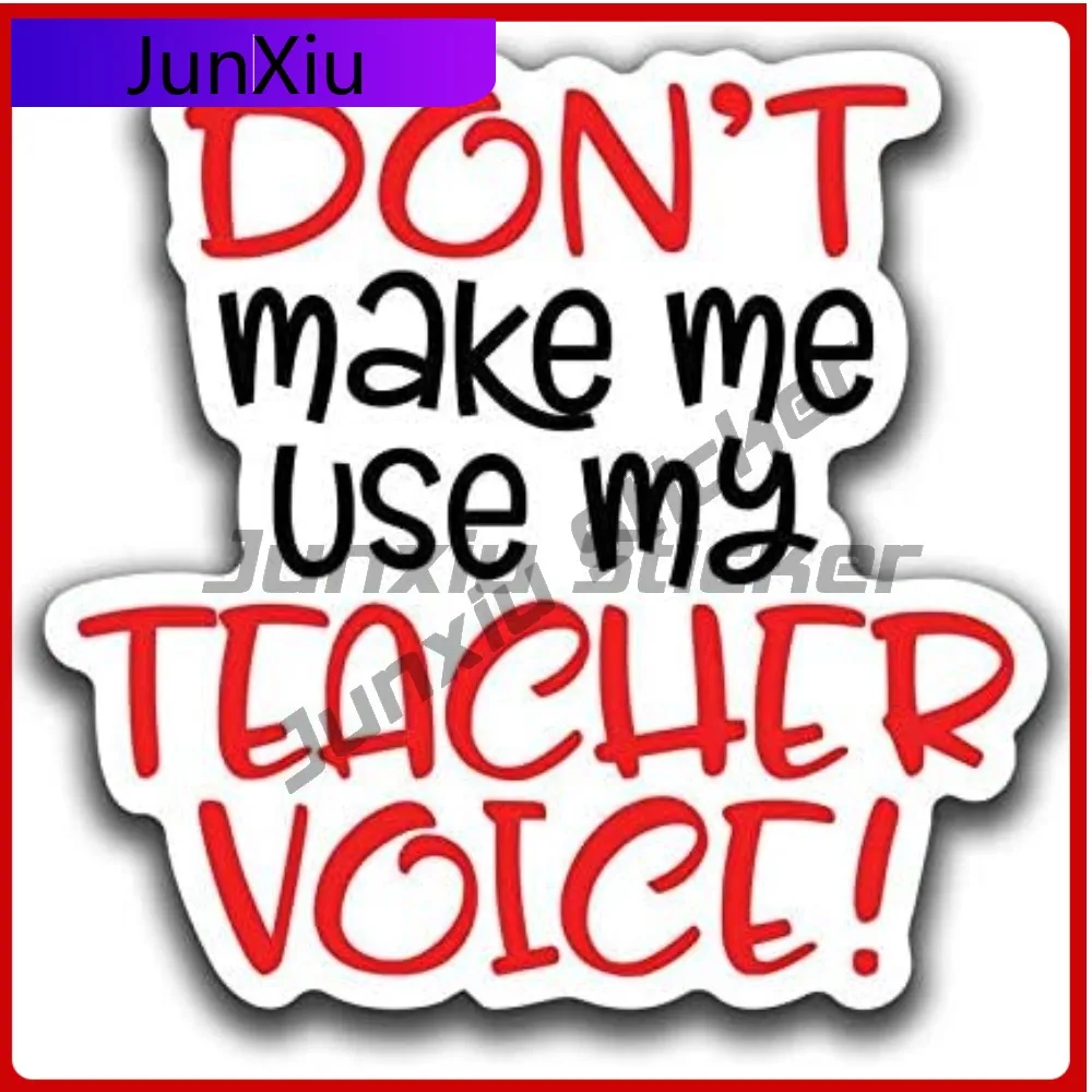 

Dont Make Me Use My Teacher Voice Vinyl Decal Sticker Cars Trucks Vans Suvs Walls Cups Laptops Full Color Printed Scratch-proof