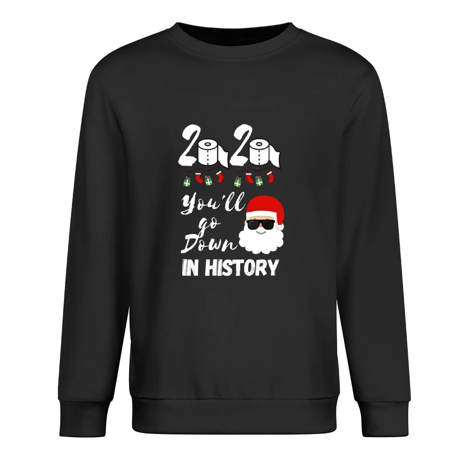 

2020 you’ll go down in history funny christmas gift for mom dad daughter friends Pullover autumn new products sweatshirt