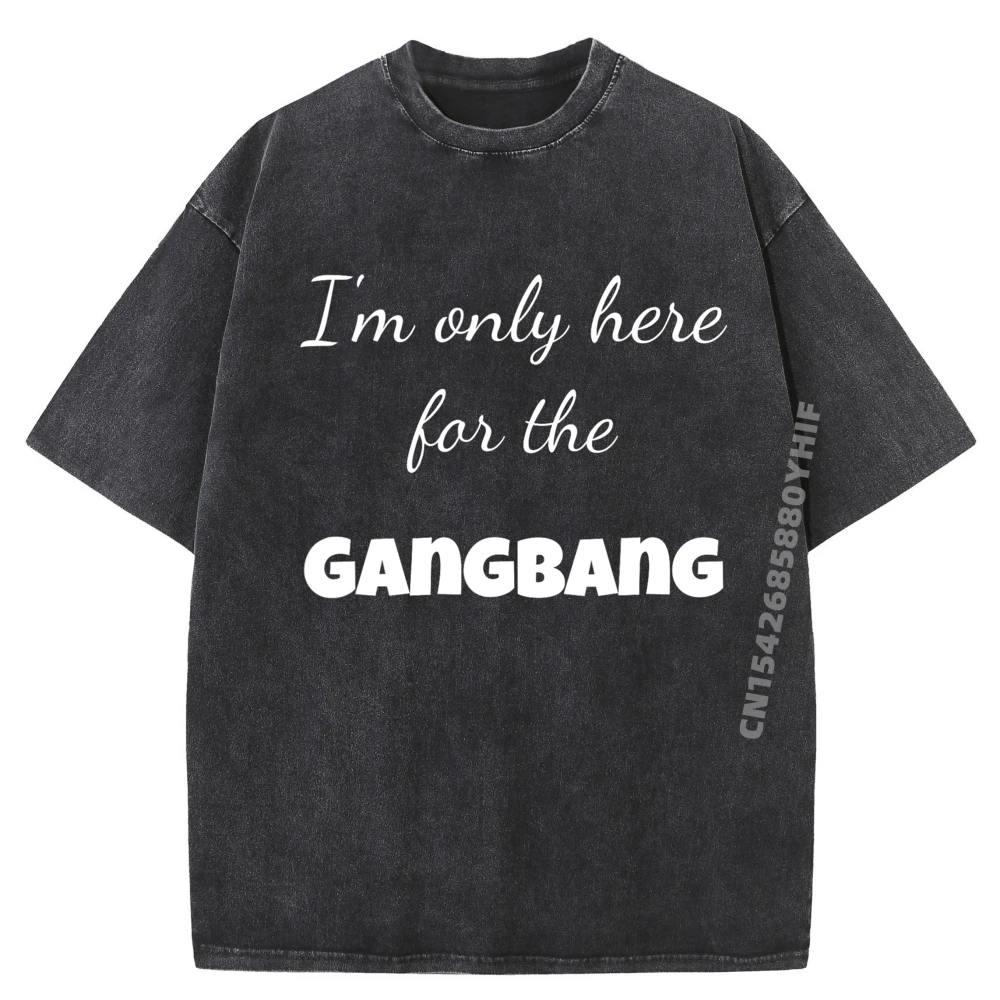 

Сексуальный подарок, дизайн, я здесь только для Gangbang, большие и высокие футболки для взрослых, мужская одежда, потертая рубашка большого размера