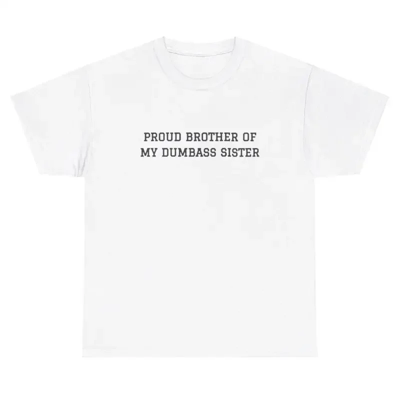 Proud Brother Of My Dumbass Sister T Shirt Funny Sibling Humor Meme Gag Gift Tee