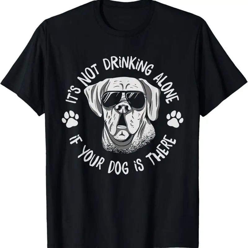 

Its Not Drinking Alone If Your Dog Is Home Beer Wine Drinker T Shirt