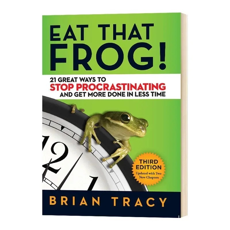 Eat That Frog 21 Great Ways to Stop Procrastinating and Get More Done in Less Time Classic Success Inspirational Books