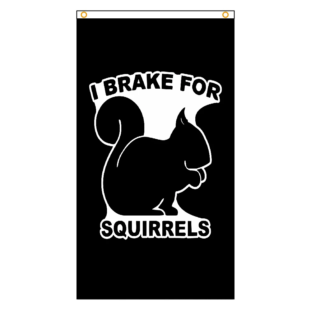 90x150CM I Brake For Squirrels Flag For Decoration