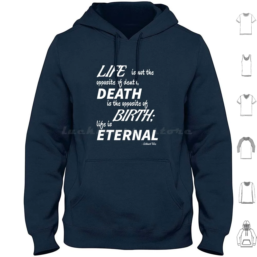 Life Is Eternal ( White Text ) Hoodie Cotton Long Sleeve Eckhart Tolle Quote Life Eternal Death Birth Opposite