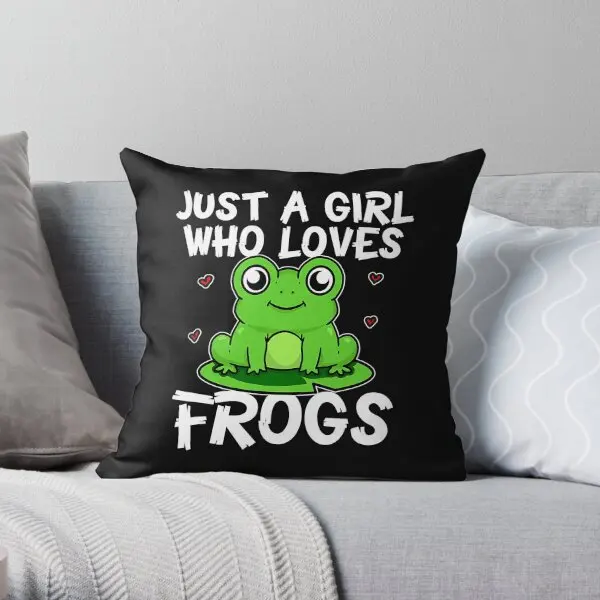 Just A Girl Who Loves Frogs Cute Green F  Printing Throw Pillow Cover Cushion Decor Comfort Square Pillows not include One Side