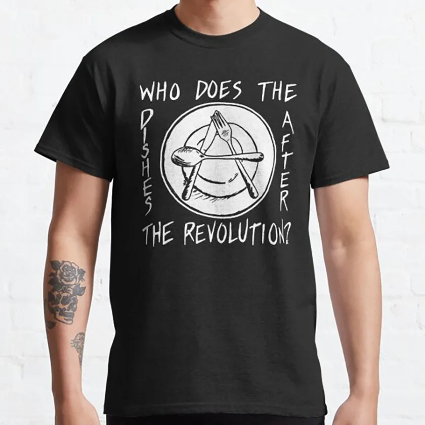 

Who Does The Dishes After The Revolution Pat The Bunny Lyric Anarchy Anarchist Funny T-Shirt 100% cotton printed plus size tee