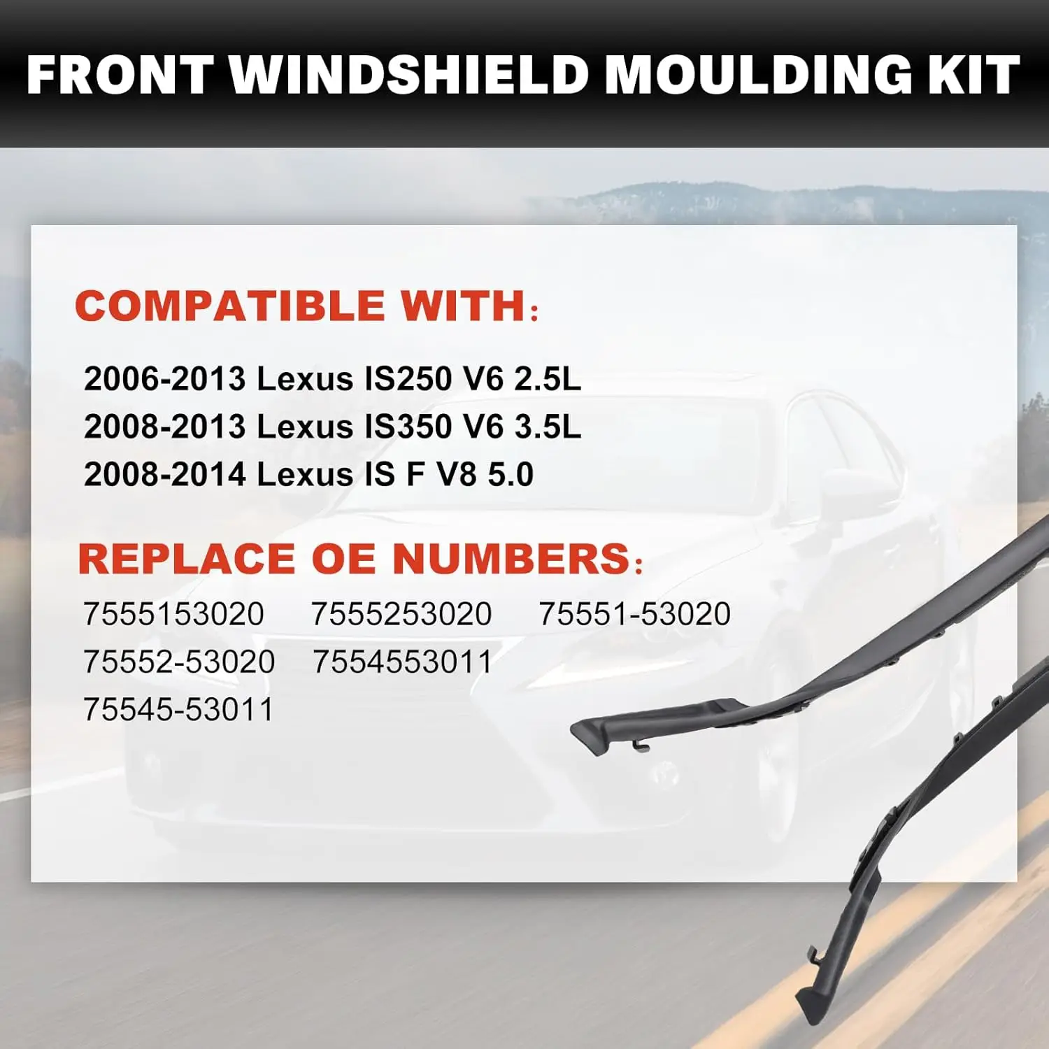 

Front windshield groove seal strip compatible with 2006-2013 Lexus IS250 IS350 is-F Replacement OE 75551-53020 75552-53020 75545
