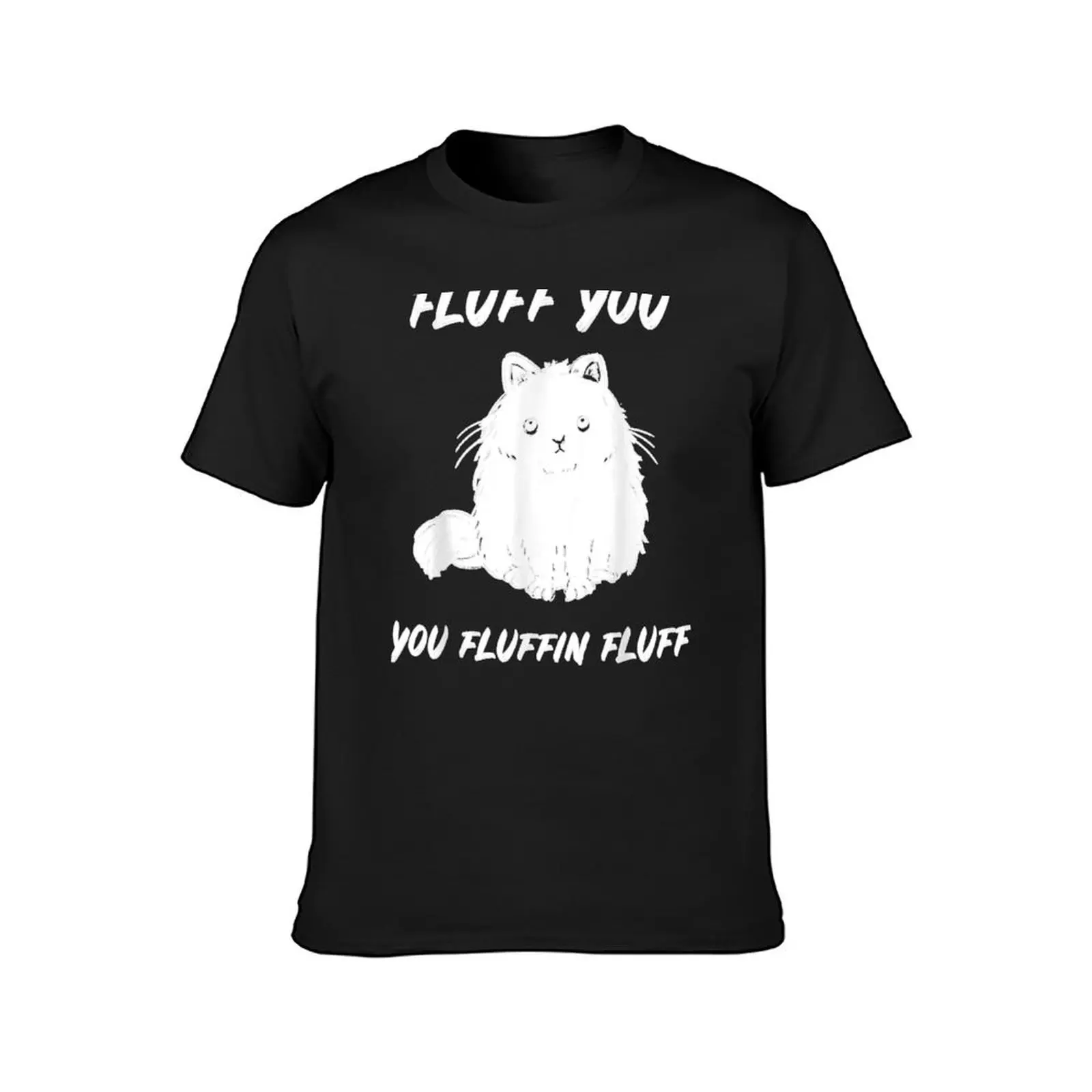 Cat Fluff You You Fluffin Fluff Funny Cat T-Shirt quick-drying sports fans plain black t shirts men