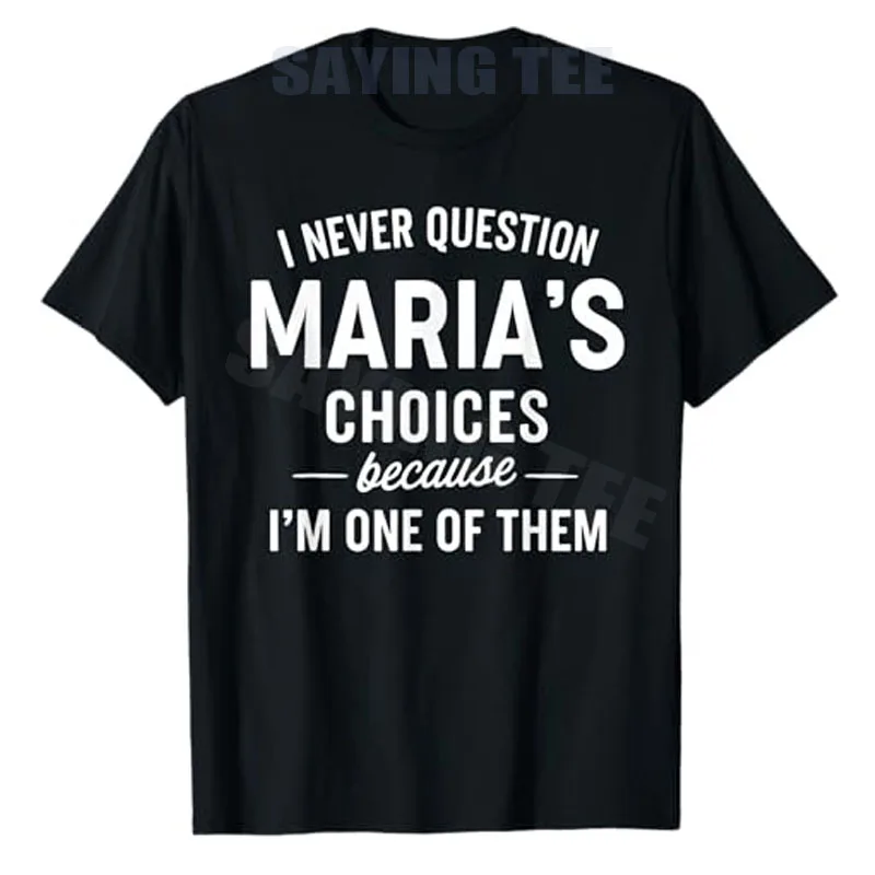 أبدًا أسئلة خيارات ماريا لأنني أحد منهم تي شيرت عائلي ملابس شخصية هدايا جديدة Y2k قائلا تي شيرت #6