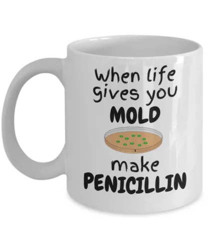 Chemistry science joke coffee mug - When life gives you mold make penicillin