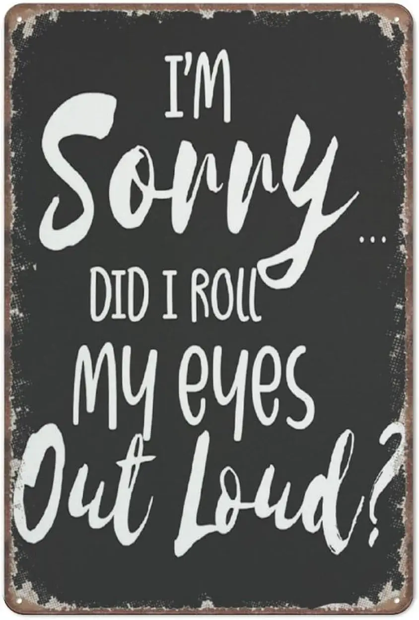 Aikeory Funny Sarcastic Sign Plaque I Sorry Did I Roll My Eyes Out Loud Sign Funny Metal Sign Poster Wall Art for Kitchen Garden