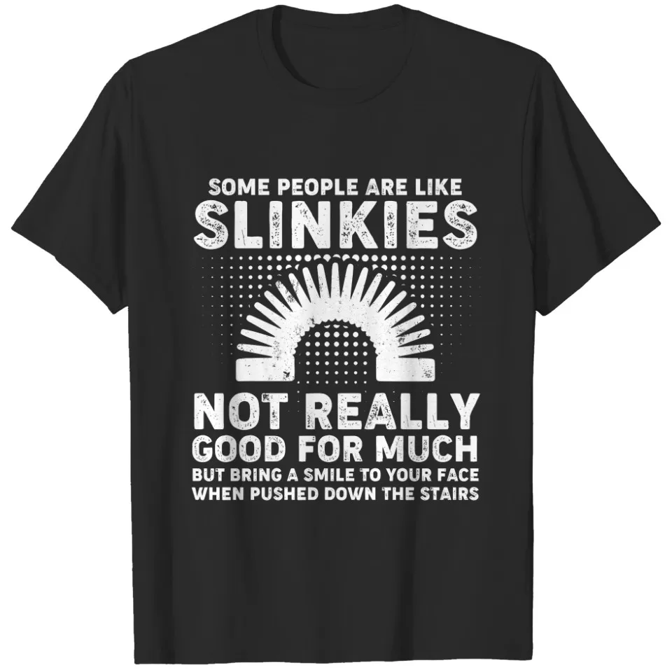 Some people are like slinkies Sarcastic Or Cool T-shirt  Men Women 100% Cotton Men Women Clothing