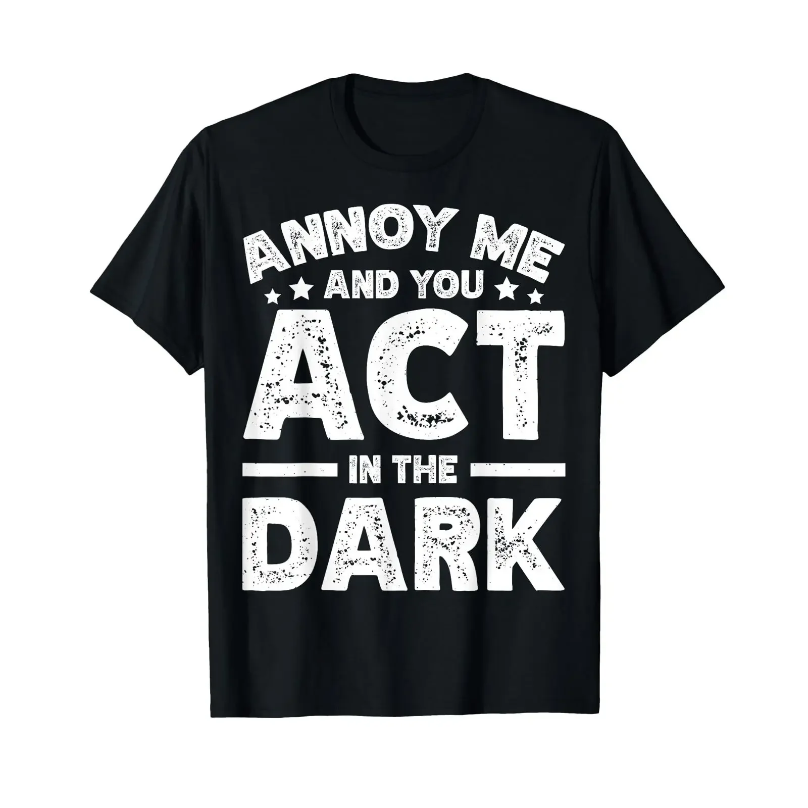 Sponsorierte Werbung: Annoy Me And You Act In The Dark Hinter Der Bühne T-Shirt, Vintage-Waschung, Designerkleidung, vielseitig einsetzbar